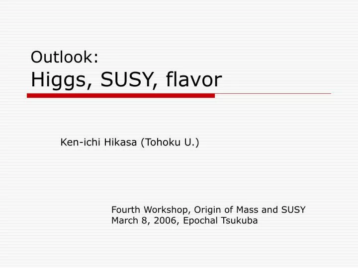 outlook higgs susy flavor