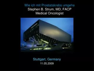 Wie ich mit Prostatakrebs umgehe Stephen B. Strum, MD, FACP Medical Oncologist