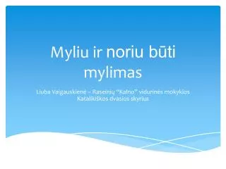 myliu ir noriu b ti mylimas