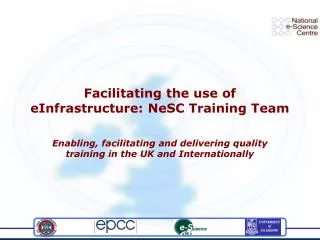 Facilitating the use of eInfrastructure: NeSC Training Team