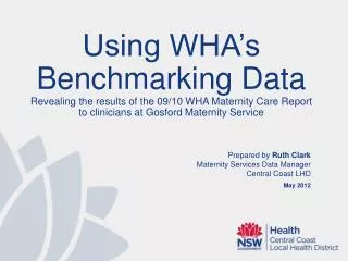 Prepared by Ruth Clark Maternity Services Data Manager Central Coast LHD May 2012