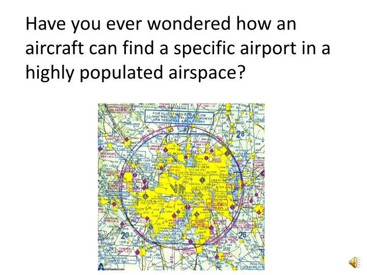 have you ever wondered how an aircraft can find a specific airport in a highly populated airspace