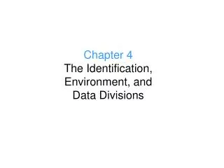 Chapter 4 The Identification, Environment, and Data Divisions
