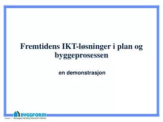 Fremtidens IKT-løsninger i plan og byggeprosessen