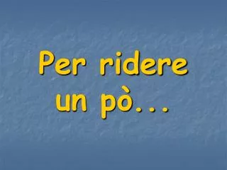 per ridere un p