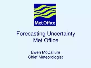 Forecasting Uncertainty Met Office