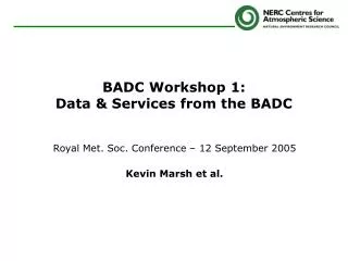 BADC Workshop 1: Data &amp; Services from the BADC