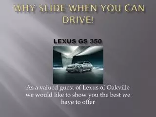Why Slide When You Can Drive! Lexus GS 350