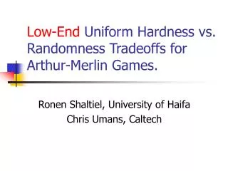 Low-End Uniform Hardness vs. Randomness Tradeoffs for Arthur-Merlin Games.