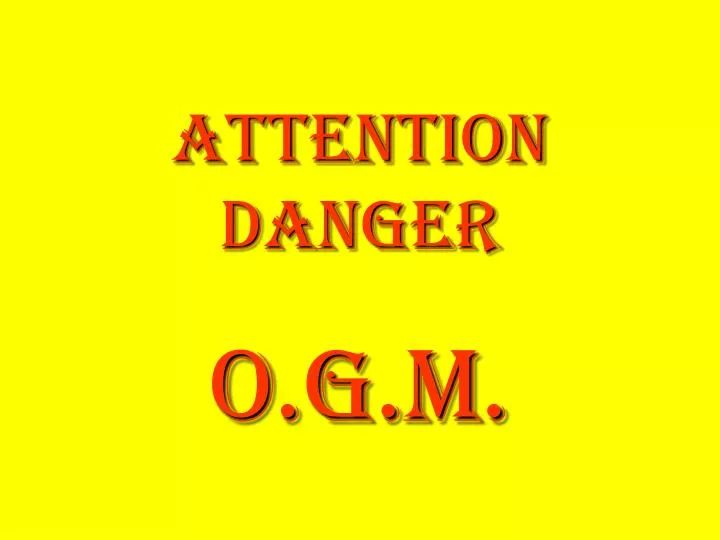 attention danger o g m