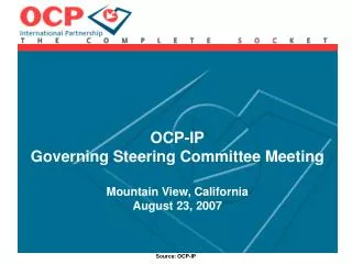 OCP-IP Governing Steering Committee Meeting Mountain View, California August 23, 2007