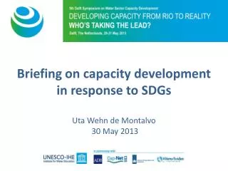 Briefing on capacity development in response to SDGs Uta Wehn de Montalvo 30 May 2013