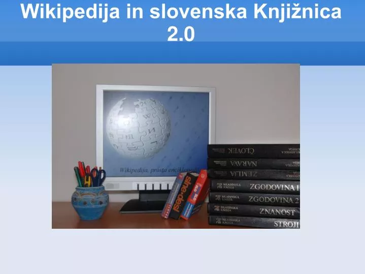 wikipedija in slovenska knji nica 2 0