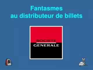 fantasmes au distributeur de billets