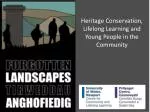 Engaging Young People in Heritage Conservation through Lifelong Learning in Wales - slide 1