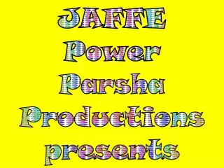 JAFFE Power Parsha Productions presents
