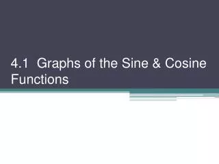 4.1 Graphs of the Sine &amp; Cosine Functions