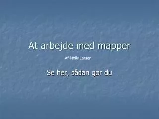 at arbejde med mapper