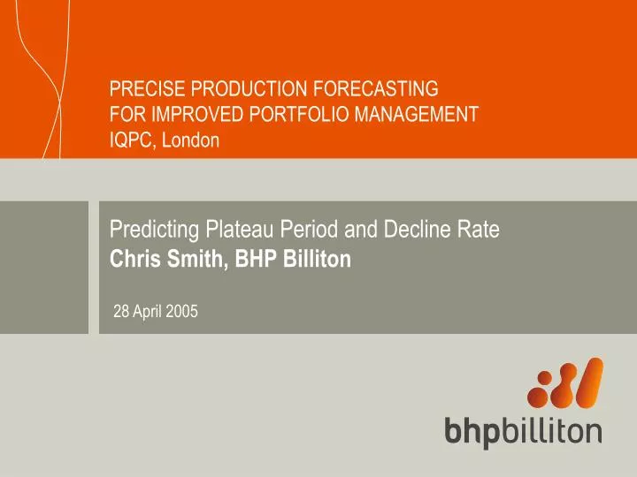 predicting plateau period and decline rate chris smith bhp billiton