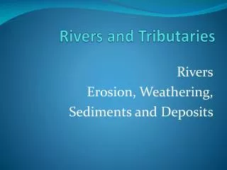 Rivers Erosion, Weathering, Sediments and Deposits
