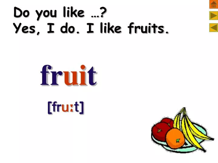 do you like yes i do i like fruits