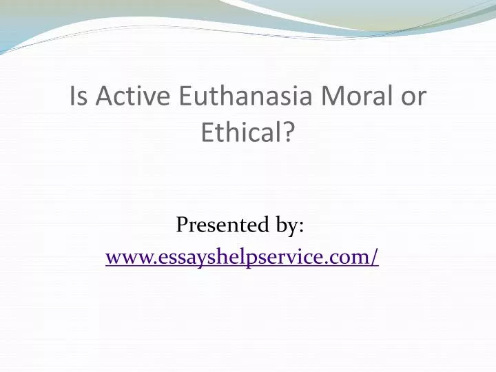 is active euthanasia moral or ethical