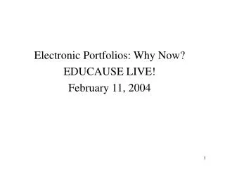 Electronic Portfolios: Why Now? EDUCAUSE LIVE! February 11, 2004