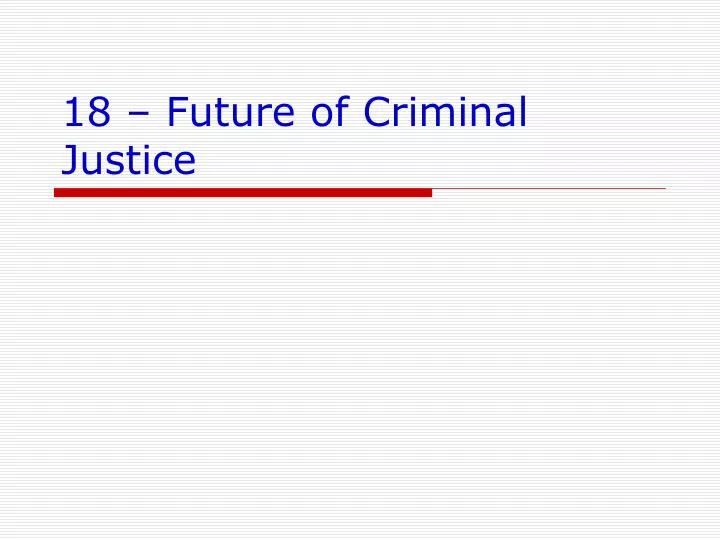 18 future of criminal justice