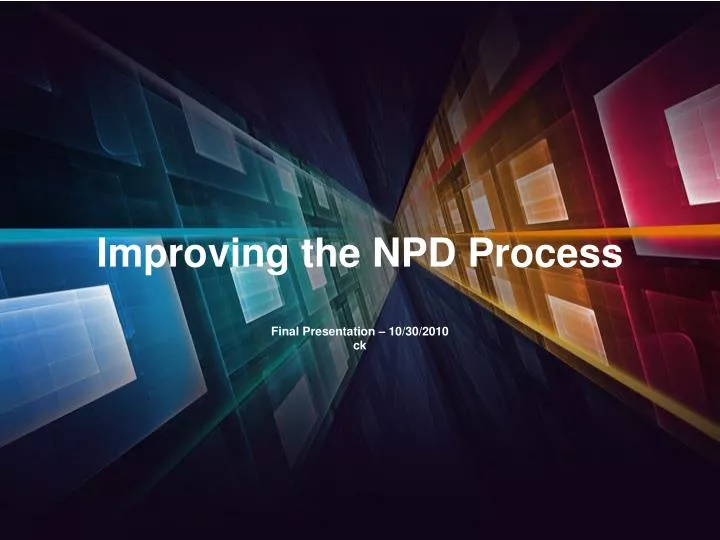 improving the npd process final presentation 10 30 2010 ck