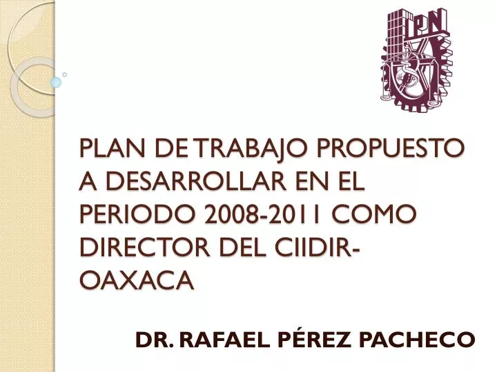 plan de trabajo propuesto a desarrollar en el periodo 2008 2011 como director del ciidir oaxaca