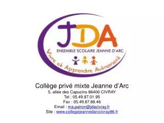 Collège privé mixte Jeanne d ’ Arc 5, allée des Capucins 86400 CIVRAY Tel : 05.49.87.01.95