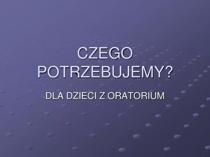 czego potrzebujemy