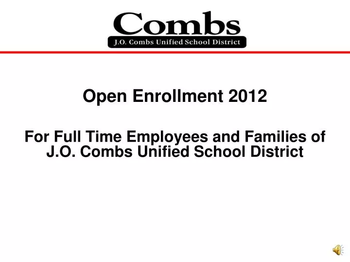 open enrollment 2012 for full time employees and families of j o combs unified school district