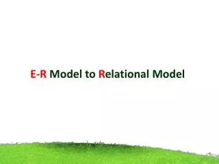 E-R Model to R elational Model