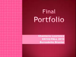 Chantavia Lawrence EN102-FALL 2010 Burnadette Bruster