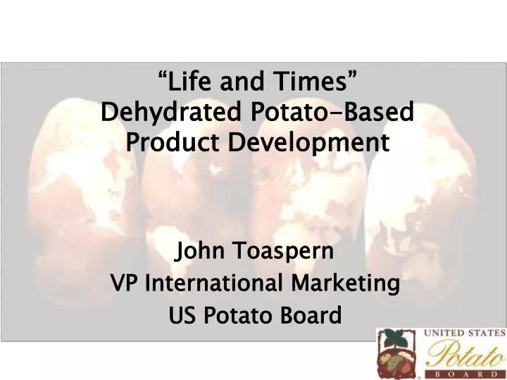 life and times dehydrated potato based product development