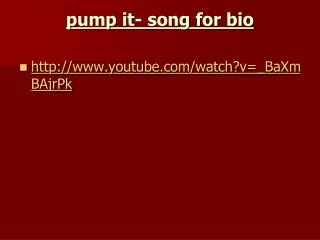 pump it- song for bio