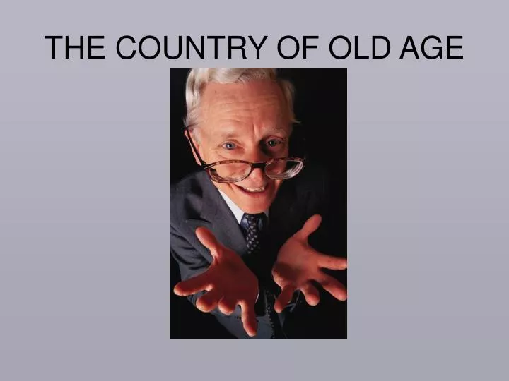the country of old age