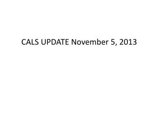 CALS UPDATE November 5, 2013