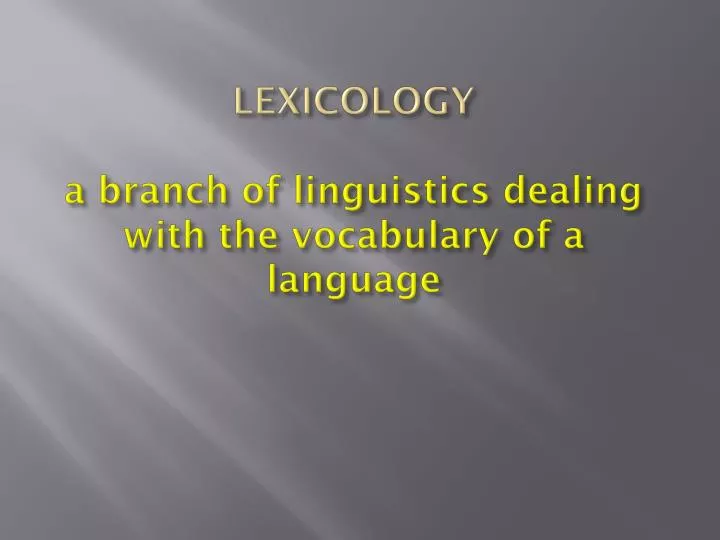lexicology a branch of linguistics dealing with the vocabulary of a language