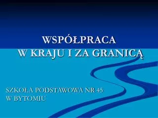 WSPÓŁPRACA W KRAJU I ZA GRANICĄ