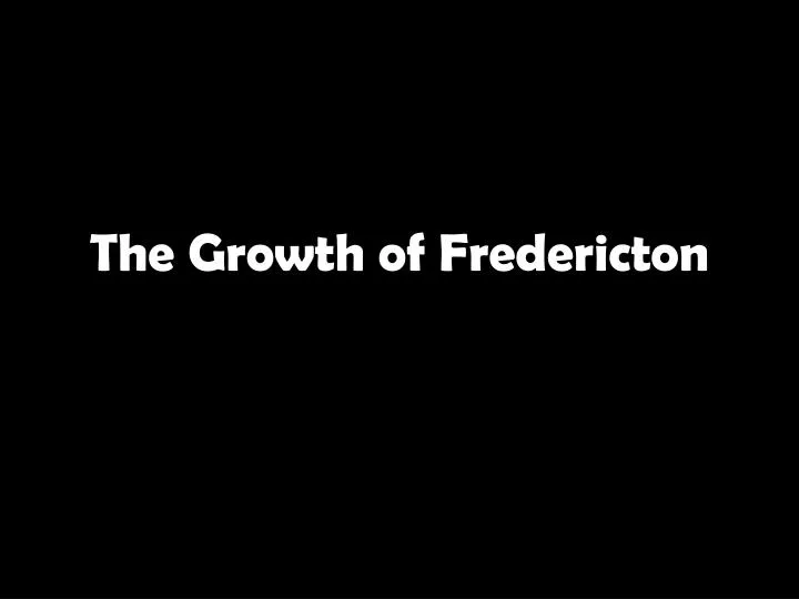 the growth of fredericton