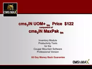cms 2 IN UOM+ tm Price $122 component of cms 2 IN MaxPak tm