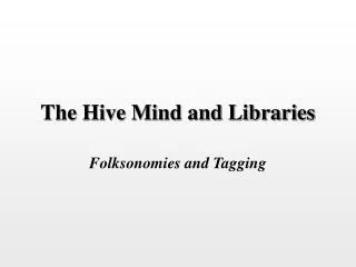 The Hive Mind and Libraries
