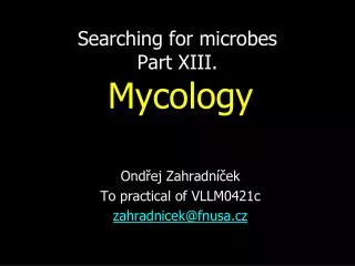 Searching for microbes Part XI I I. Myc ology