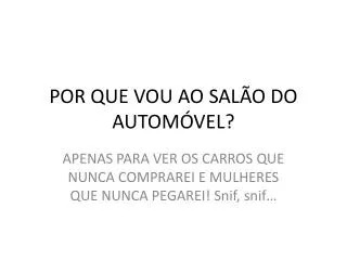 por que vou ao sal o do autom vel