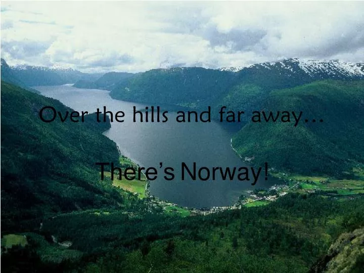 over the hills and far away