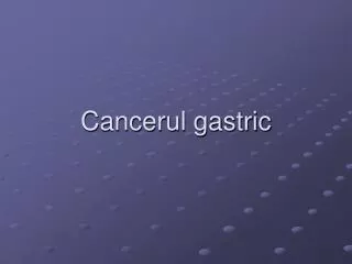 cancerul gastric