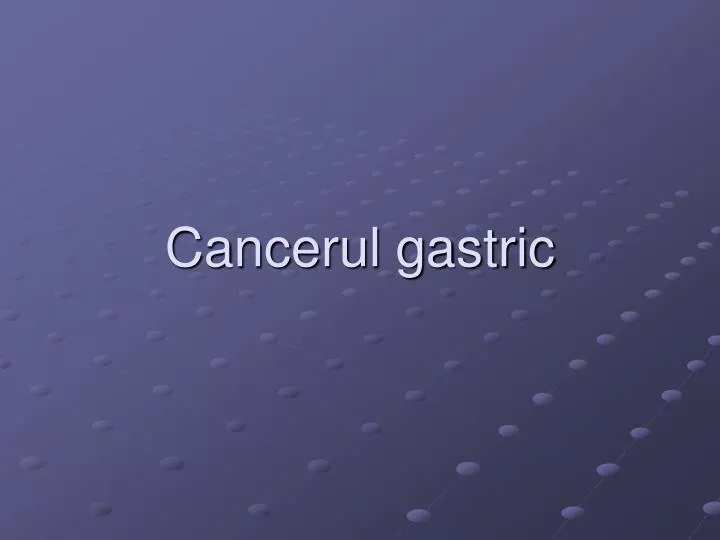 cancerul gastric