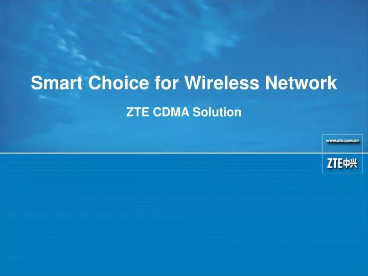 smart choice for wireless network zte cdma solution